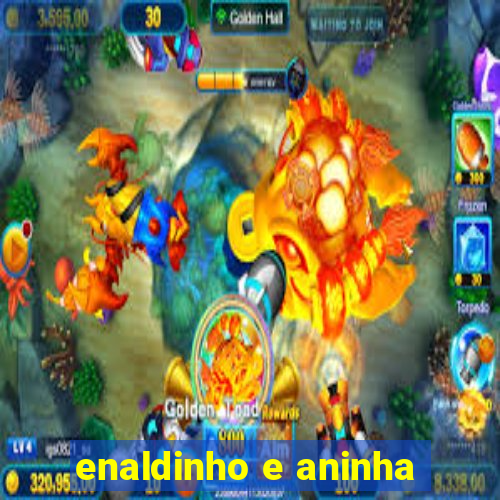 enaldinho e aninha